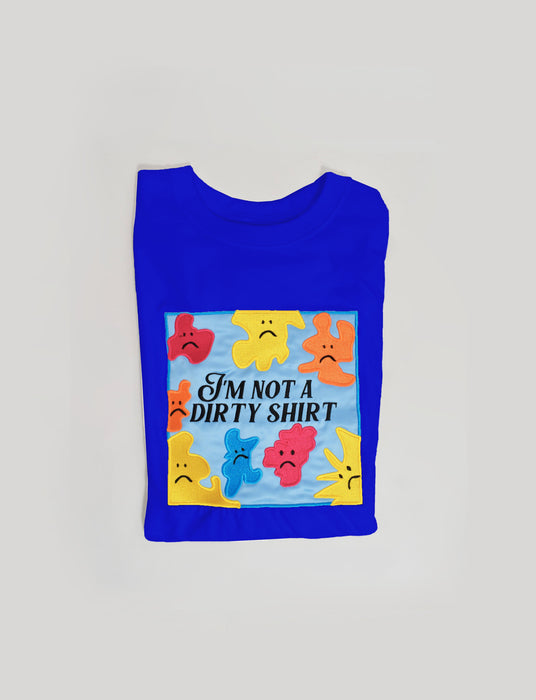 I'M NOT A DIRTY SHIRT